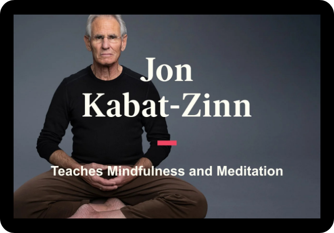 Jon Kabat-Zinn teaches Mindfulness and Meditation Masterclass Picture with link